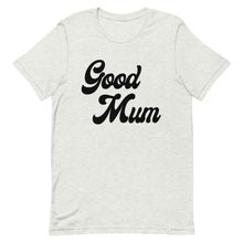 Load image into Gallery viewer, Good Mum Shirt
