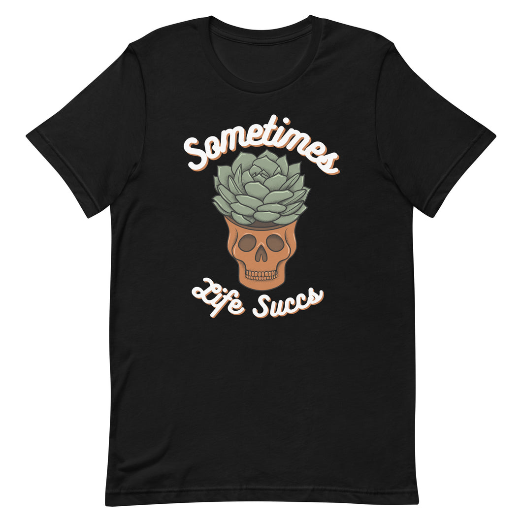 Sometimes Life Succs shirt