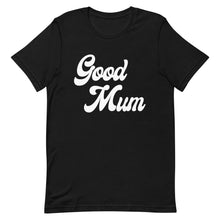 Load image into Gallery viewer, Good Mum Shirt
