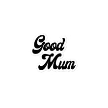 Load image into Gallery viewer, Good Mum Sticker
