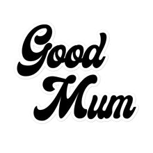 Load image into Gallery viewer, Good Mum Sticker
