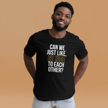 Load image into Gallery viewer, Can We Be Nice T-Shirt
